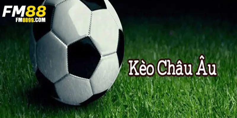 Kèo Châu Âu Là Gì? Cách Đọc Kèo & Mẹo Cá Cược Hiệu Quả Nhất